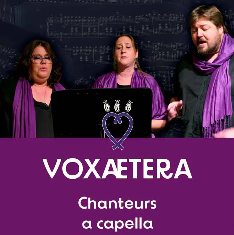 VOXAETERA est un trio vocal a capella, qui navigue sur un répertoire
musical varié éclectique, allant du 12e au 21e siècle, en abordant tous les styles musicaux : airs de musique ancienne, morceaux classiques,
chants traditionnels, pop, rock, jazz, soul, chanson française...
Le trio peut aussi, à votre convenance, devenir duo, ou solo (homme ou femme). La prestation peut aussi s’accompagner d’une
animation DJ – karaoké pour vos soirées. 