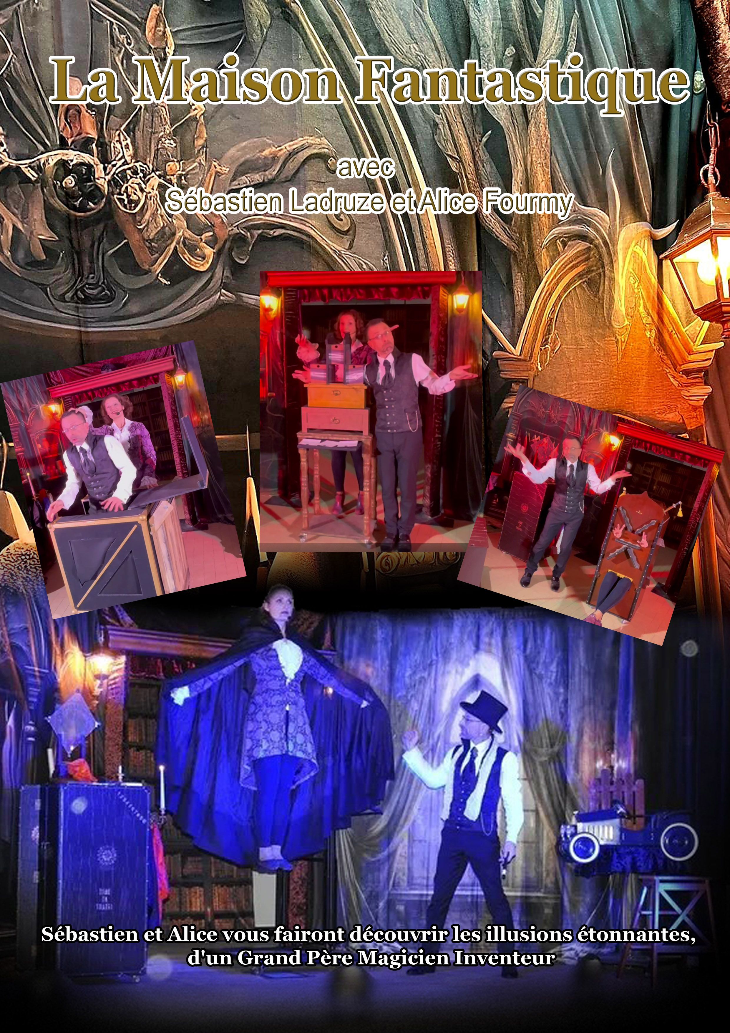 Spectacle de magie La Maison Fantastique avec des grandes illusions, un spectacle pour enfants et adultes présenté par  Sébastien ladruze et Alice Fourmy dans l'Yonne 89, en Seine et marne 77, L'aube 10, Saône et Loire 71, cote d'or 21, Nièvre 58, Loiret, les Yvelines 78, Essonne 91, val de marne 94