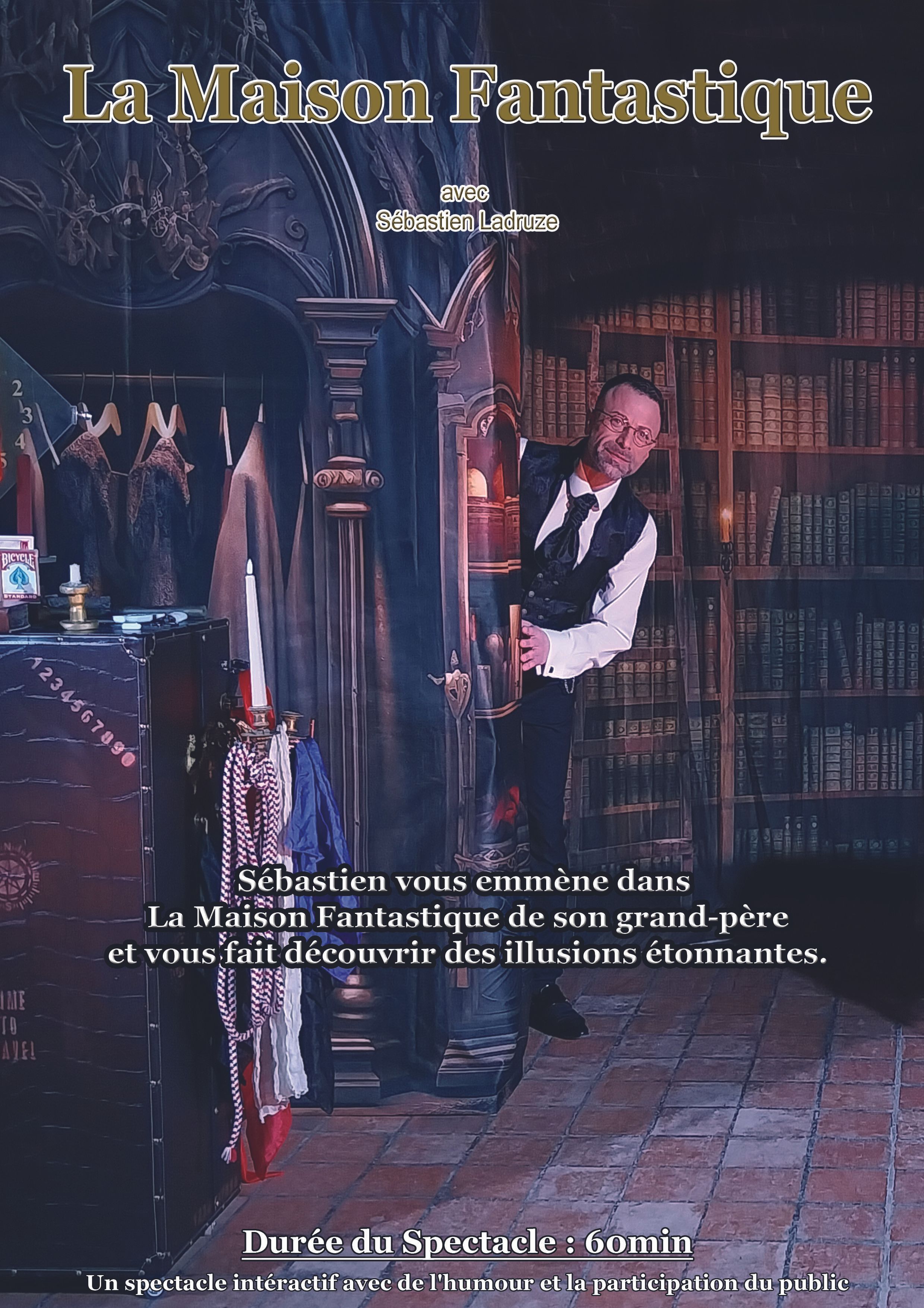 One man show magique avec Sébastien ladruze Magicien, dans le spectacle La Maison Fantastique dans l'Yonne 89, en Seine et marne 77, L'aube 10, Saône et Loire 71, cote d'or 21, Nièvre 58, Loiret, les Yvelines 78, Essonne 91, val de marne 94
