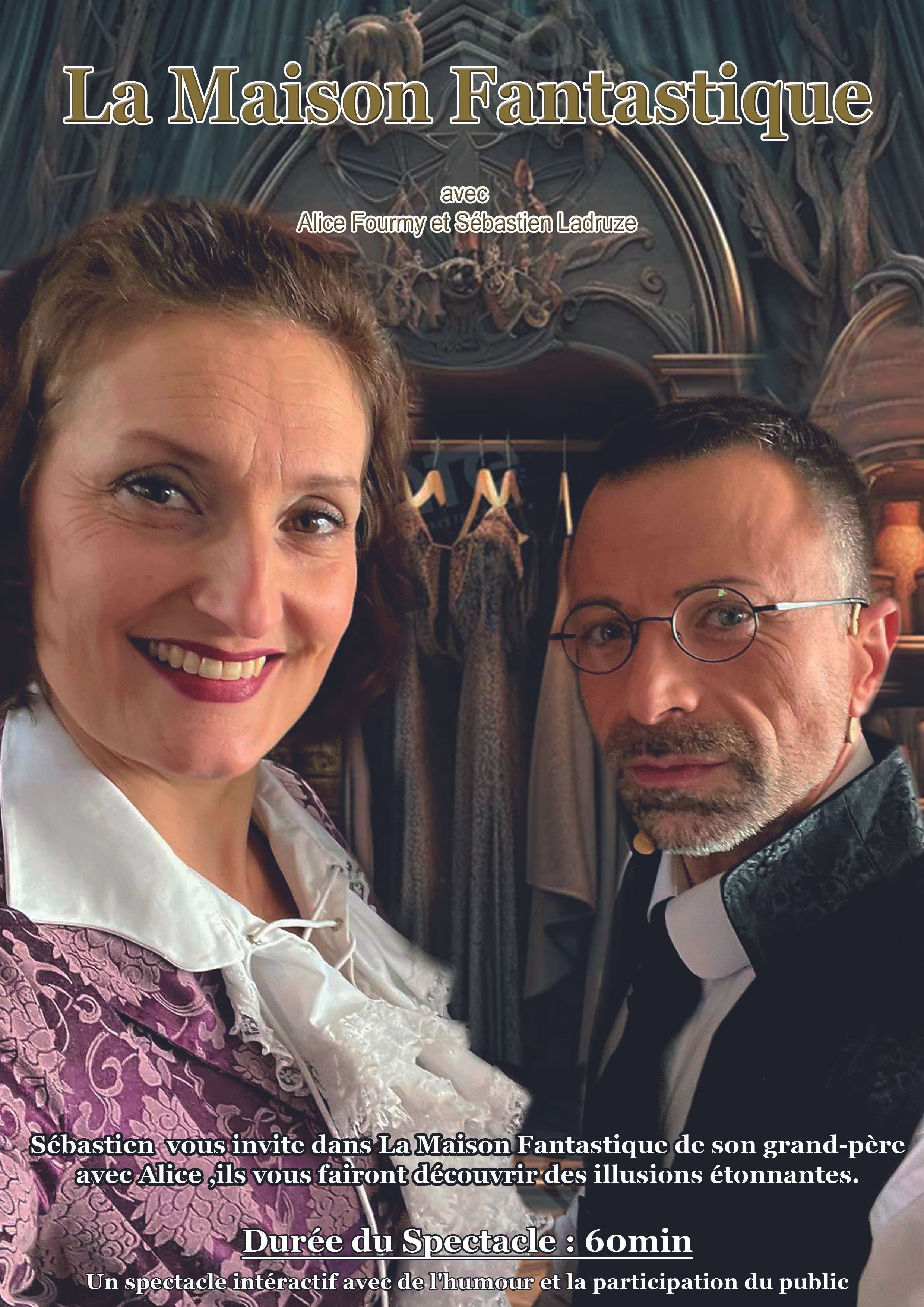 Spectacle de magie La Maison Fantastique avec des grandes illusions, un spectacle pour enfants et adultes présenté par  Sébastien ladruze et Alice Fourmy dans l'Yonne 89, en Seine et marne 77, L'aube 10, Saône et Loire 71, cote d'or 21, Nièvre 58, Loiret, les Yvelines 78, Essonne 91, val de marne 94